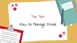 Paper, a Clipboard and a Notebook on a Desk with 'Top Tips, How to Manage Email' Written on the Paper