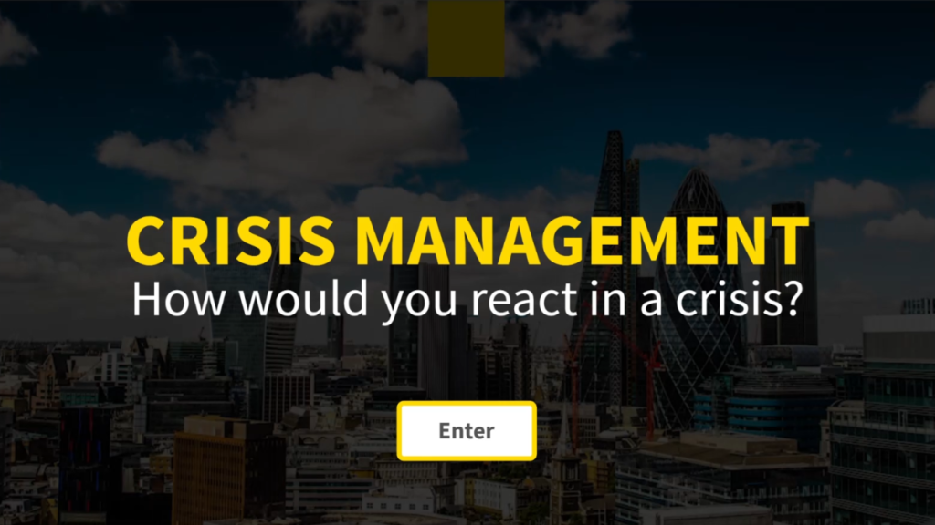 A screen from a scenario based e-learning module that with the text 'Crisis Management, How would you react in a crisis?' then an Enter button